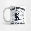 Free The Heel Ski For Real Mug Official Ski Merch