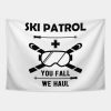 Ski Patrol You Fail We Haul Tapestry Official Ski Merch