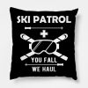 Ski Patrol You Fail We Haul Throw Pillow Official Ski Merch