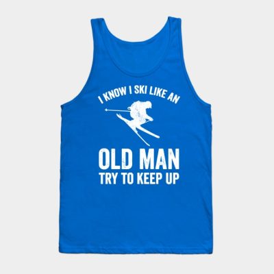 I Know I Ski Like An Old Man Try To Keep Up Tank Top Official Ski Merch