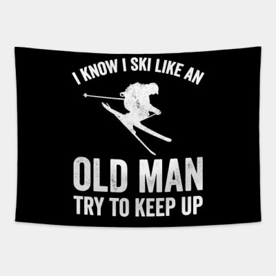 I Know I Ski Like An Old Man Try To Keep Up Tapestry Official Ski Merch