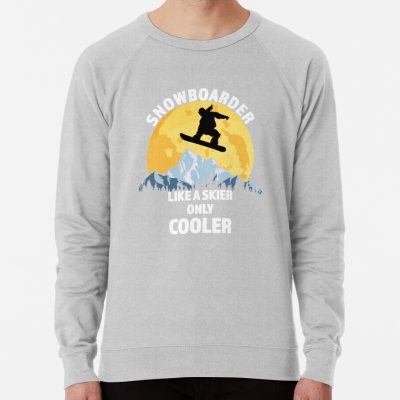 Snowboarder Like A Skier Only Cooler - Great Snowboarding Gift Sweatshirt Official Ski Merch