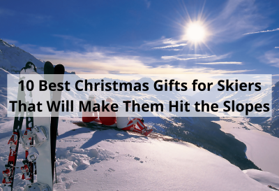 10 Best Christmas Gifts for Skiers That Will Make Them Hit the Slopes